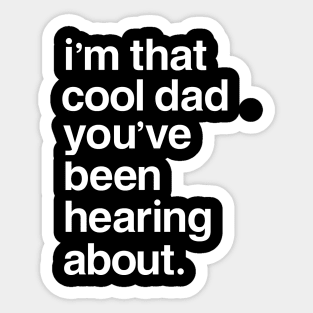 I'm That Cool Dad You've Been Hearing About Sticker